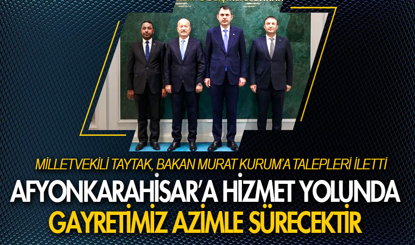 Taytak, Bakan Murat Kurum’a talepleri iletti